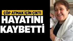 Çöp Atmak İçin Çıktı Hayatını Kaybetti