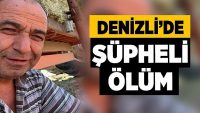 Denizli’de Şüpheli Ölüm