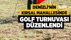 Denizli’nin Kırsal Mahallesinde Golf Turnuvası Düzenlendi!!