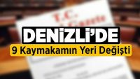 Denizli’de 9 Kaymakamın Yeri Değişti!!
