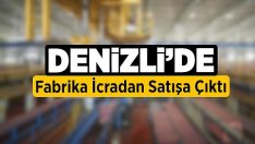 Denizli’de Fabrika İcradan Satışa Çıktı!!
