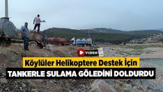 Köylüler helikoptere destek için tankerle sulama göledini doldurdu!!