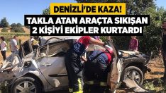 Denizli’de Kaza! Takla Atan Araçta Sıkışan 2 Kişiyi Ekipler Kurtardı!!