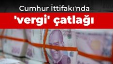 Cumhur İttifakı’nda ‘vergi’ çatlağı