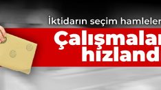 İktidarın seçim hamleleri: Çalışmalar hızlandı
