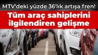 MTV’deki yüzde 36’lık artışa fren! Tüm araç sahiplerini ilgilendiren gelişme