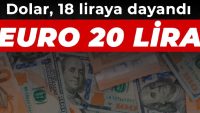 Dolar 18, euro 20’yi gördü