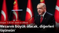 Erdoğan ‘1.85’im’ dedi ve ekledi: Mezarım büyük olacak, diğerleri düşünsün