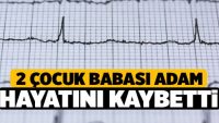 iki çocuk babasıydı.  Hayatını Kaybetti