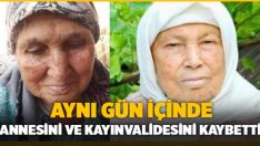 Bir gün içinde hem Annesini hem de Kayın validesini kaybetti.