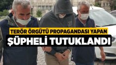 Terör örgütü propagandası yapan şüpheli tutuklandı
