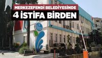 Merkezefendi Belediyesinde 4 istifa birden
