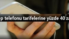 Cep telefonu tarifelerine yüzde 40 zam