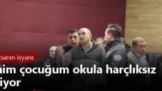 Bir babanın isyanı: Benim çocuğum okula harçlıksız gidiyor.