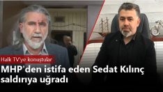 MHP’den istifa eden Sedat Kılınç saldırıya uğradı.