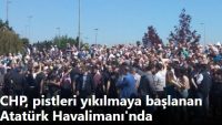CHP, pistleri yıkılmaya başlanan Atatürk Havalimanı’nda