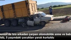 Denizli’de tıra arkadan çarpan otomobilde anne ve baba öldü, 5 yaşındaki çocukları yaralı kurtuldu