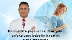 Hamilelikte yaşanacak idrar yolu enfeksiyonu bebeğin hayatını riske atabiliyor.