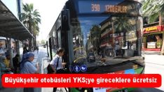 Büyükşehir otobüsleri YKS;ye gireceklere ücretsiz