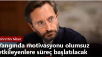 Fahrettin Altun: Yangında motivasyonu olumsuz etkileyenlere süreç başlatılacak