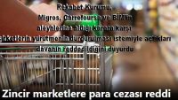 Zincir marketlere para cezası reddi.
