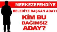 Merkezefendiye Bağımsız Belediye Başkan Adayı