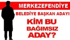 Merkezefendiye Bağımsız Belediye Başkan Adayı