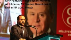 MHP Pamukkale İlçe Başkanı Mehmet Ali Yılmaz’ın, 15 Temmuz Demokrasi ve Milli Birlik Günü Mesajı