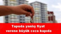 Tapuda yanlış fiyat verene büyük ceza kapıda