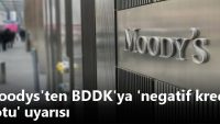 Moodys’ten BDDK’ya ‘negatif kredi notu’ uyarısı