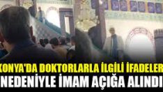 Doktorları hedef gösteren o imam açığa alındı