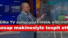 Ülke TV sunucusu 1 liralık indirimi hesap makinesiyle tespit etti