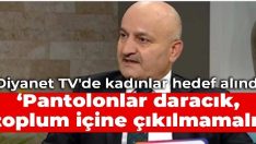 Diyanet TV’de kadınlar hedef alındı: Pantolonlar daracık, toplum içine çıkılmamalı