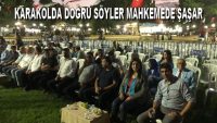 KARAKOLDA DOĞRU SÖYLER MAHKEMEDE ŞAŞAR.