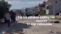TIR İLE MİDİBÜS ÇARPIŞTIĞI KAZADA 17 KİŞİ YARALANDI