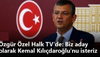 Özgür Özel Halk TV’de: Biz aday olarak Kemal Kılıçdaroğlu’nu isteriz
