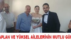 KAPLAN VE YÜKSEL AİLELERİNİN MUTLU GÜNÜ