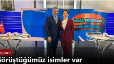 Akşener: Şu anda da görüştüğümüz isimler var