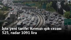 İşte yeni tarife: Kırmızı ışık cezası 525, radar 1091 lira.