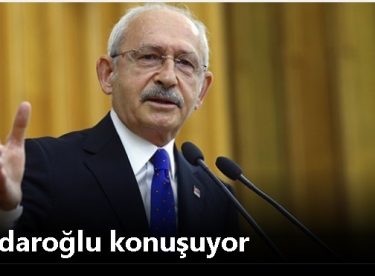 CHP GENEL BAŞKANI KILIÇTAROĞLU KONUŞUYOR