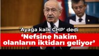 ‘Ayağa kalk CHP’ dedi: Nefsine hakim olanların iktidarı geliyor