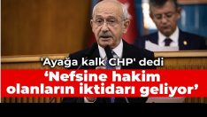 ‘Ayağa kalk CHP’ dedi: Nefsine hakim olanların iktidarı geliyor