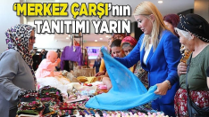 MERKEZ ÇARŞISI’ LANSMANI YARIN YAPILACAK
