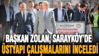 Başkan Zolan, Sarayköy’de üstyapı çalışmalarını inceledi