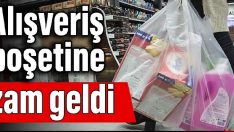 Alışveriş poşetine zam geldi