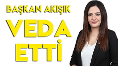 Başkan Akışık veda etti