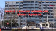 DEPREME DAYANIKSIZ OLAN DENİZLİ İL EMNİYET MÜDÜRLÜĞÜ BİNASI TAŞINIYOR