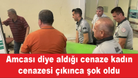 Amcası diye aldığı cenaze kadın cenazesi çıkınca şok oldu.