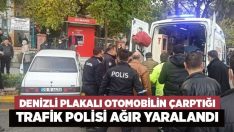 Denizli plakalı otomobilin çarptığı trafik polisi ağır yaralandı
