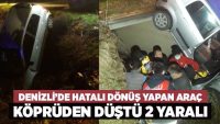 Denizli’de hatalı dönüş yapan araç köprüden düştü 2 yaralı